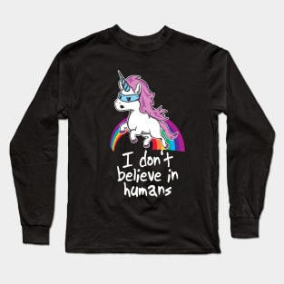 Funny Unicorn Shirt - I Don't Believe in Humans Long Sleeve T-Shirt